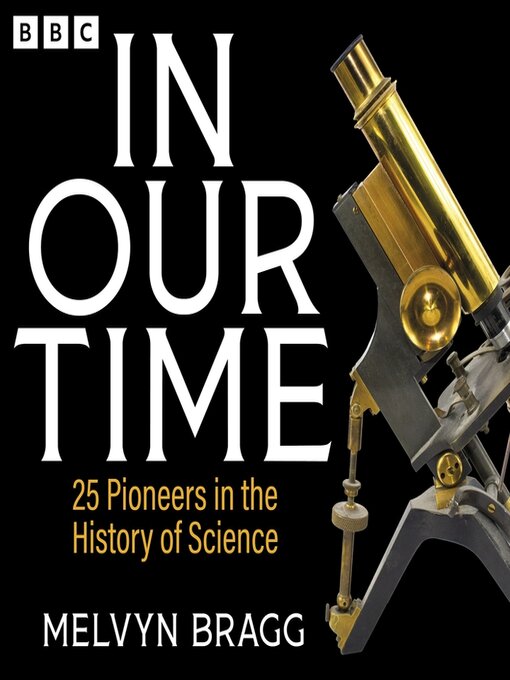 Title details for In Our Time: 25 Pioneers in the History of Science by Melvyn Bragg - Available